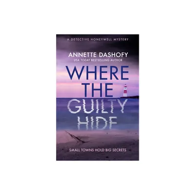 Where the Guilty Hide - by Annette Dashofy (Paperback)