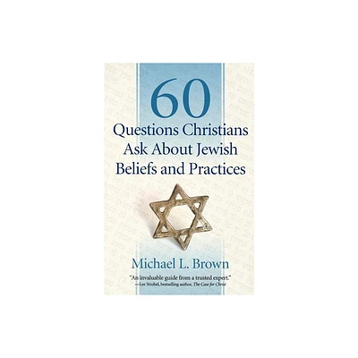 60 Questions Christians Ask about Jewish Beliefs and Practices - by Michael L Brown (Paperback)