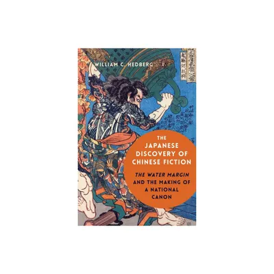 The Japanese Discovery of Chinese Fiction - by William C Hedberg (Hardcover)