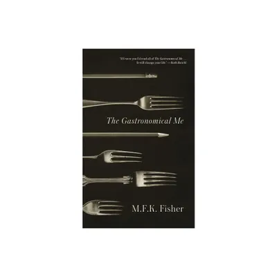 The Gastronomical Me - by M F K Fisher (Paperback)