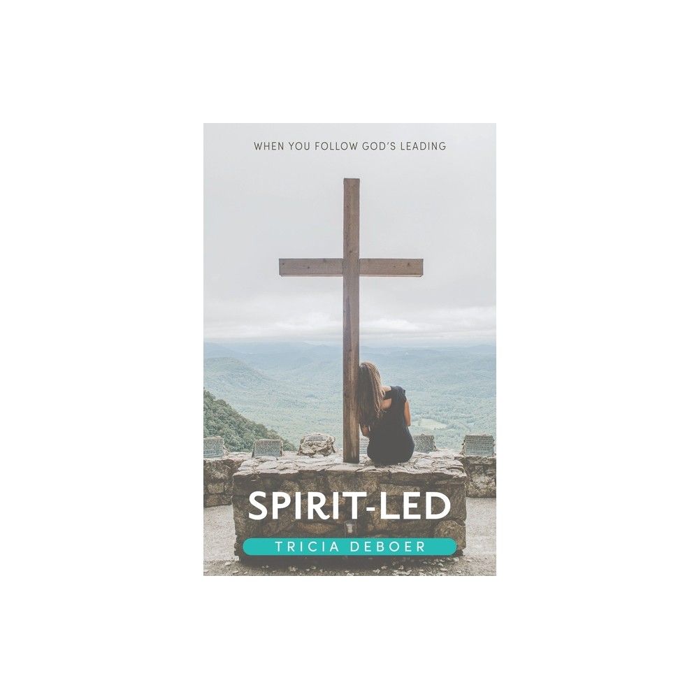 Spirit-Led - by Tricia DeBoer (Paperback)