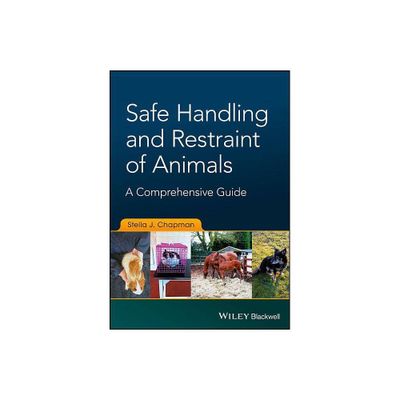 Safe Handling and Restraint of Animals - by Stella J Chapman (Paperback)