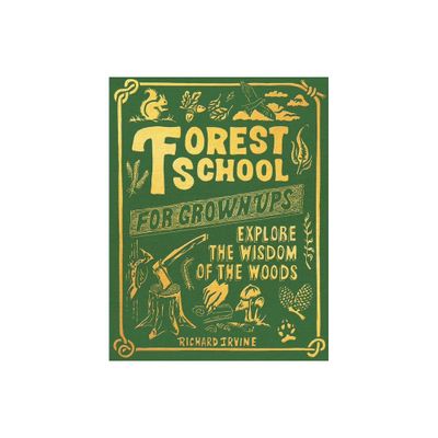 Forest School for Grown-Ups - by Richard Irvine (Hardcover)