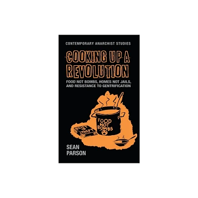 Cooking Up a Revolution - (Contemporary Anarchist Studies) by Sean Parson (Paperback)