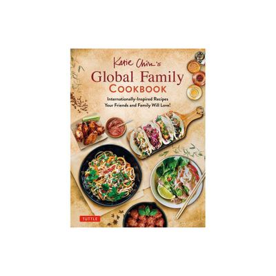 Katie Chins Global Family Cookbook - (Hardcover)