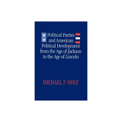 Political Parties and American Political Development - by Michael F Holt (Paperback)