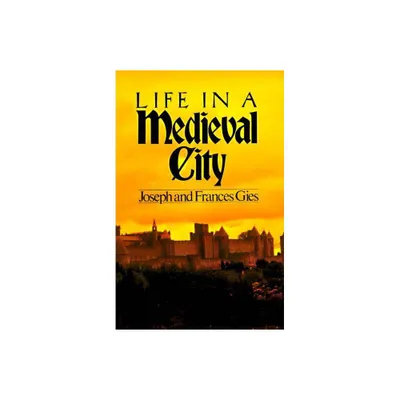 Life in a Medieval City - (Medieval Life) by Frances Gies (Paperback)