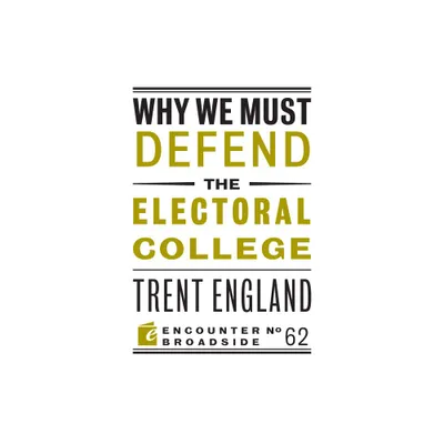 Why We Must Defend the Electoral College - by Trent England (Paperback)