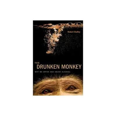 The Drunken Monkey - by Robert Dudley (Hardcover)