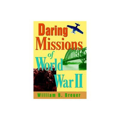 Daring Missions of World War II - by William B Breuer (Hardcover)