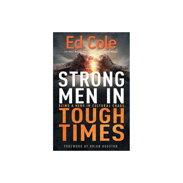 Strong Men in Tough Times - by Edwin Louis Cole (Paperback)