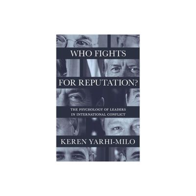 Who Fights for Reputation - (Princeton Studies in International History and Politics) by Keren Yarhi-Milo (Paperback)