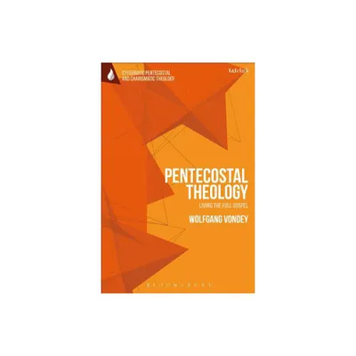 Pentecostal Theology - (T&t Clark Systematic Pentecostal and Charismatic Theology) by Wolfgang Vondey (Paperback)