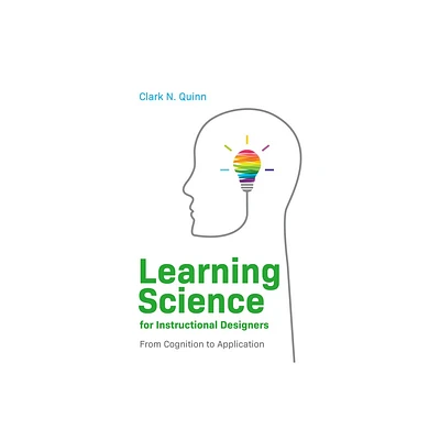 Learning Science for Instructional Designers - by Clark N Quinn (Paperback)