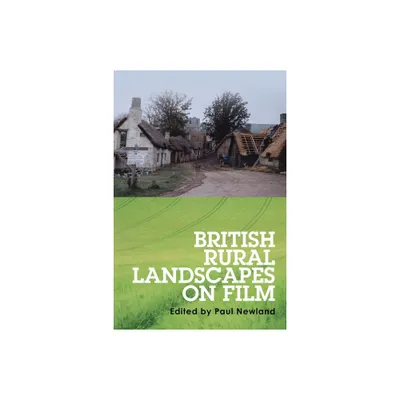 British Rural Landscapes on Film - by Paul Newland (Paperback)