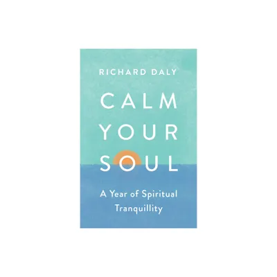 Calm Your Soul - by Richard Daly (Paperback)