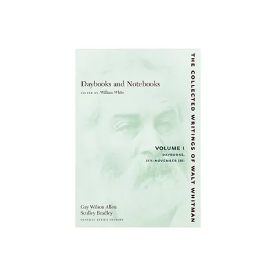 Daybooks and Notebooks: Volume I - (Collected Writings of Walt Whitman) by Walt Whitman (Paperback)