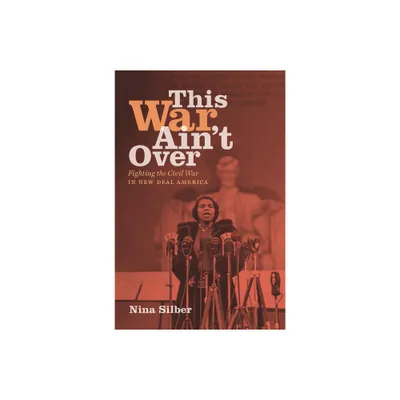 This War Aint Over - by Nina Silber (Paperback)