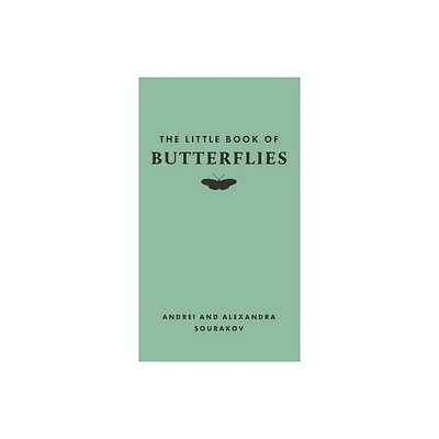 The Little Book of Butterflies - (Little Books of Nature) by Andrei Sourakov & Alexandra A Sourakov (Hardcover)