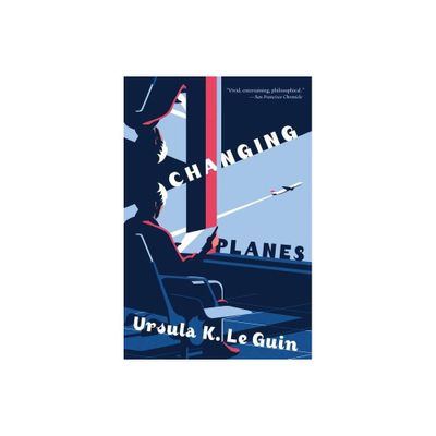 Changing Planes - by Ursula K Le Guin (Paperback)