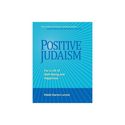 Positive Judaism: For a Life of Happiness and Well-Being - by Rabbi Darren Levine (Hardcover)