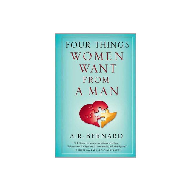 Four Things Women Want from a Man - by A R Bernard (Paperback)