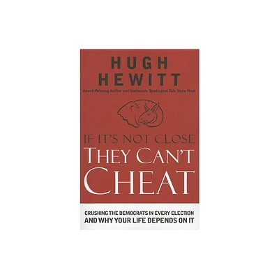 If Its Not Close, They Cant Cheat - by Hugh Hewitt (Paperback)