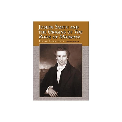 Joseph Smith and the Origins of The Book of Mormon, 2d ed. - 2nd Edition by David Persuitte (Paperback)