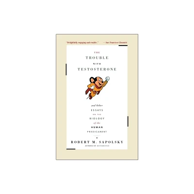 The Trouble with Testosterone - by Robert M Sapolsky (Paperback)