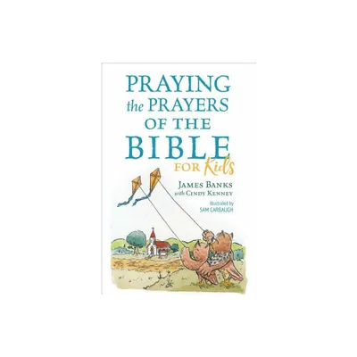 Praying the Prayers of the Bible for Kids - (Our Daily Bread for Kids Presents) by James Banks (Paperback)