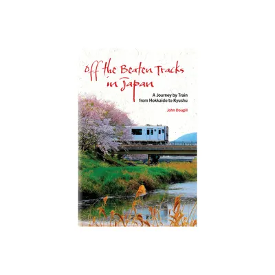 Off the Beaten Tracks in Japan - by John Dougill (Paperback)