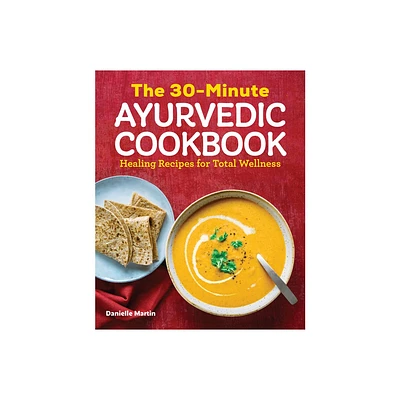 The 30-Minute Ayurvedic Cookbook - by Danielle Martin (Paperback)