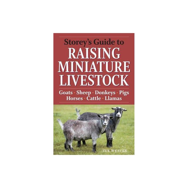 Storeys Guide to Raising Miniature Livestock - by Sue Weaver (Paperback)