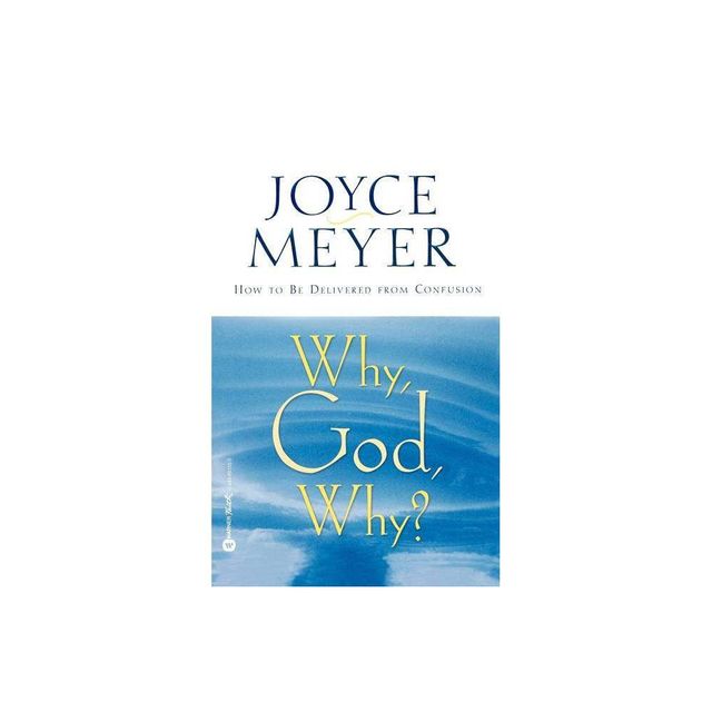 Why, God, Why? - by Joyce Meyer (Paperback)