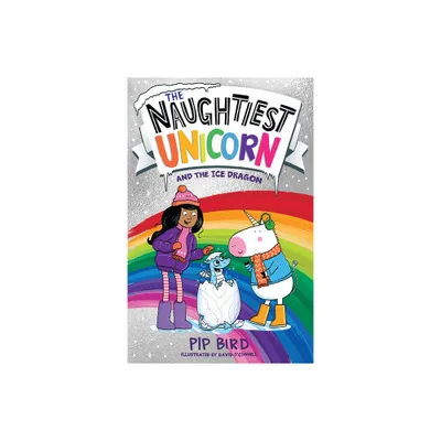 The Naughtiest Unicorn and the Ice Dragon - by Pip Bird (Paperback)