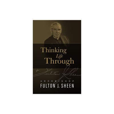 Thinking Life Through - by Fulton J Sheen (Hardcover)