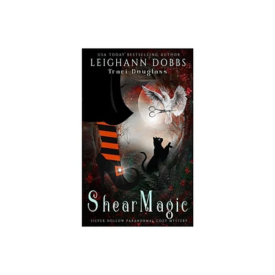 Shear Magic - (Silver Hollow Paranormal Cozy Mystery) by Leighann Dobbs & Traci Douglass (Paperback)