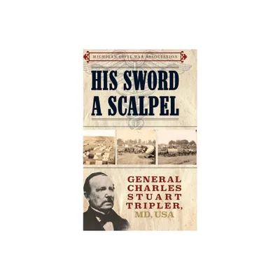 His Sword a Scalpel - by Jack Dempsey & Michigan Civil War Association (Hardcover)