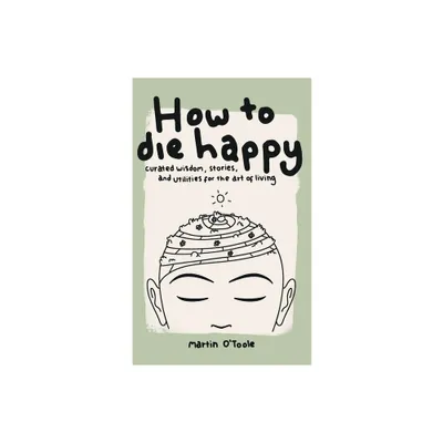 How To Die Happy - by OToole (Paperback)