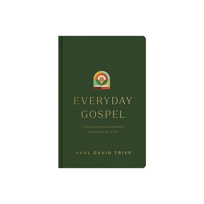 Everyday Gospel - by Paul David Tripp (Hardcover)