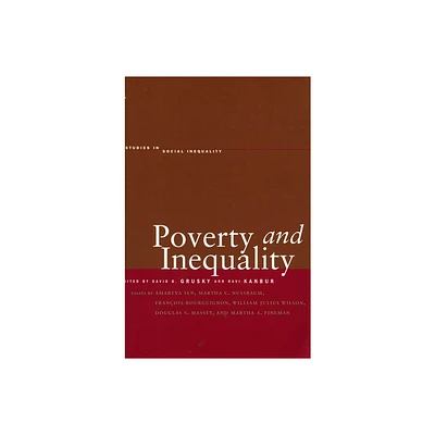 Poverty and Inequality - (Studies in Social Inequality) Annotated by David B Grusky & Ravi Kanbur (Paperback)