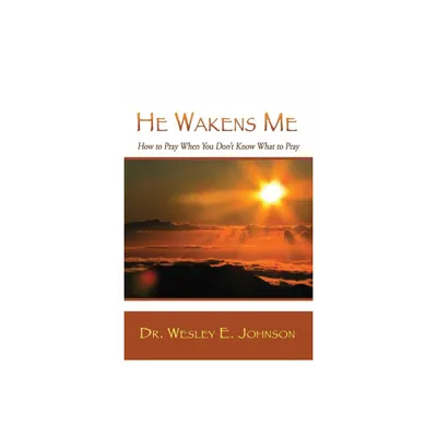 He Wakens Me - by Wesley E Johnson (Paperback)