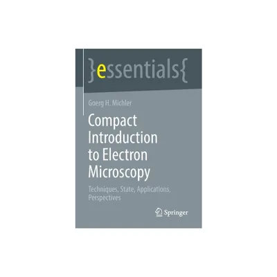 Compact Introduction to Electron Microscopy - (Essentials) by Goerg H Michler (Paperback)