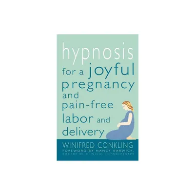 Hypnosis for a Joyful Pregnancy and Pain-Free Labor and Delivery - by Winifred Conkling (Paperback)