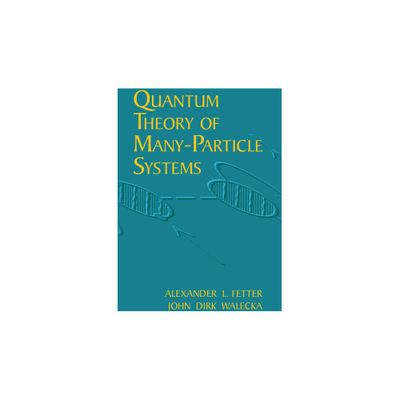 Quantum Theory of Many-Particle Systems - (Dover Books on Physics) by Alexander L Fetter & John Dirk Walecka (Paperback)