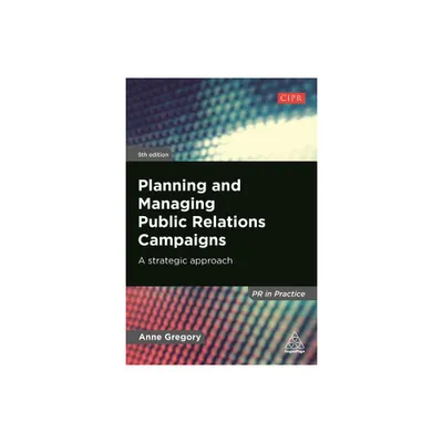 Planning and Managing Public Relations Campaigns - (PR in Practice) 5th Edition by Anne Gregory (Paperback)