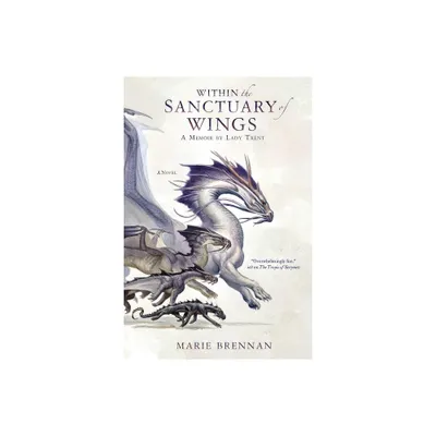 Within the Sanctuary of Wings - (Lady Trent Memoirs) by Marie Brennan (Paperback)