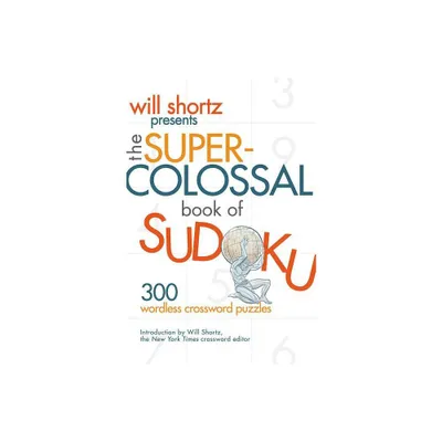 Will Shortz Presents The Super-Colossal Book of Sudoku - (Paperback)