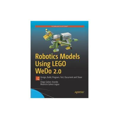 Robotics Models Using Lego Wedo 2.0 - by Diego Galvez-Aranda & Mauricio Galvez Legua (Paperback)