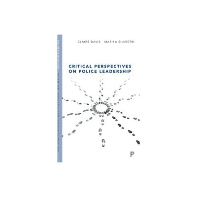 Critical Perspectives on Police Leadership - (Key Themes in Policing) by Claire Davis & Marisa Silvestri (Paperback)